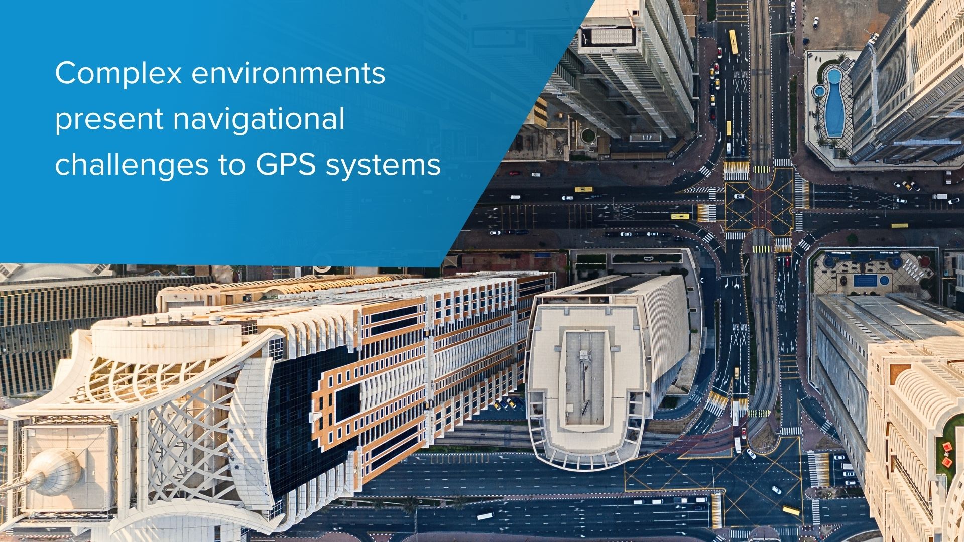 Complex environments present navigational challenges to GPS systems