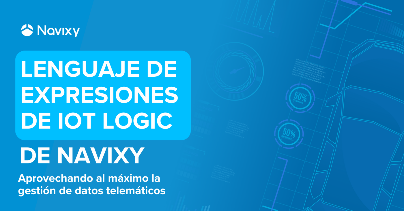 Aprovechando al Máximo la Gestión de Datos Telemáticos con el Lenguaje de Expresiones de IoT Logic de Navixy